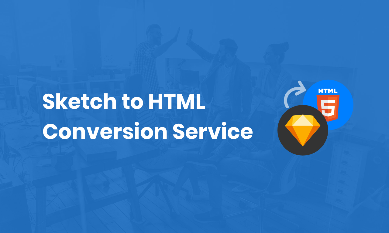 Sketch to HTML Conversion to Enhance Online Visibility of Your Business